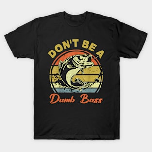 Fishing Dont Be Dumb Bass Dad T-Shirt